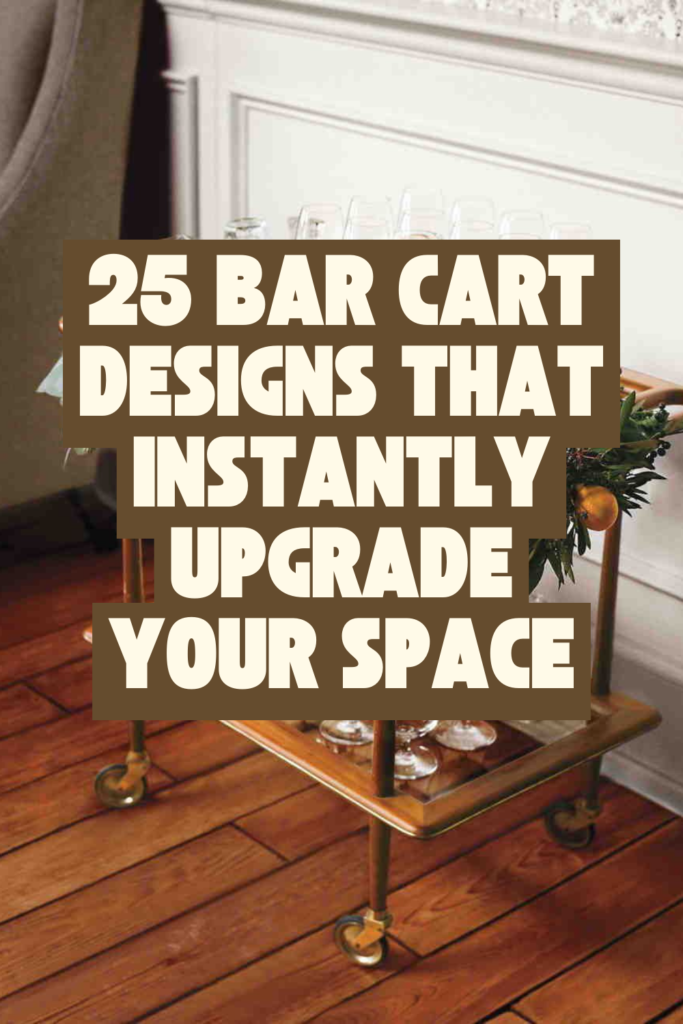 25 Stunning Bar Cart Ideas for a Magazine-Worthy Home